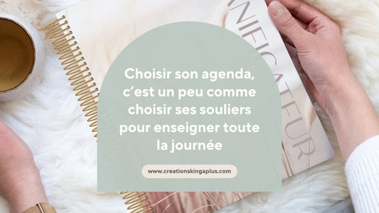 Choisir son agenda, c'est un peu comme choisir ses souliers pour enseigner toute la journée - Créations KingA+